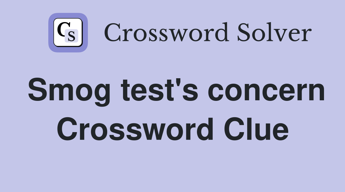 Smog test's concern Crossword Clue
