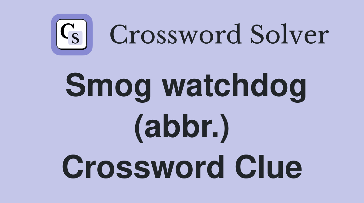 Smog watchdog (abbr.) Crossword Clue