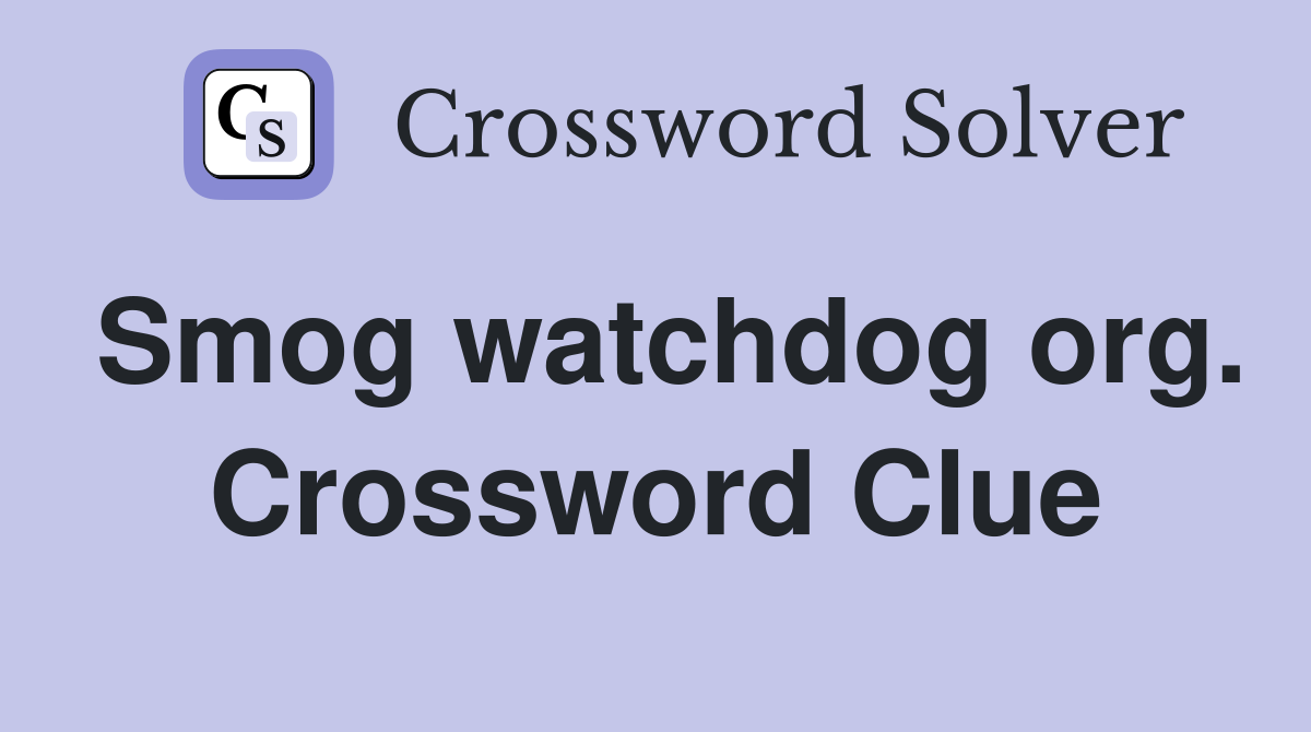 Smog watchdog org. Crossword Clue