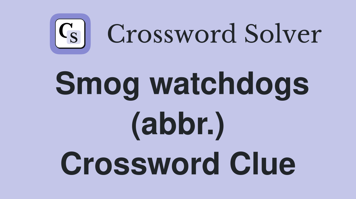 Smog watchdogs (abbr.) Crossword Clue