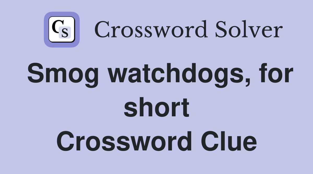 Smog watchdogs, for short Crossword Clue