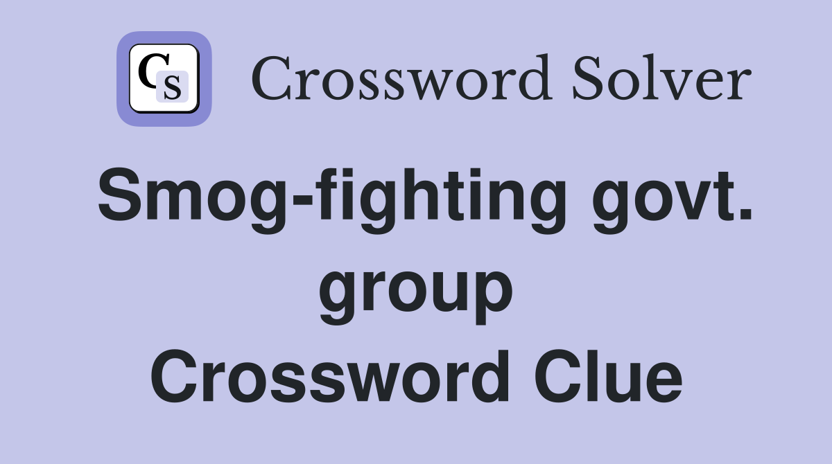 Smog-fighting govt. group Crossword Clue