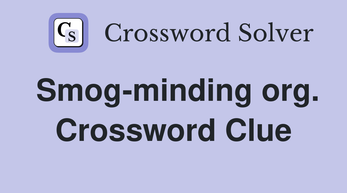 Smog-minding org. Crossword Clue