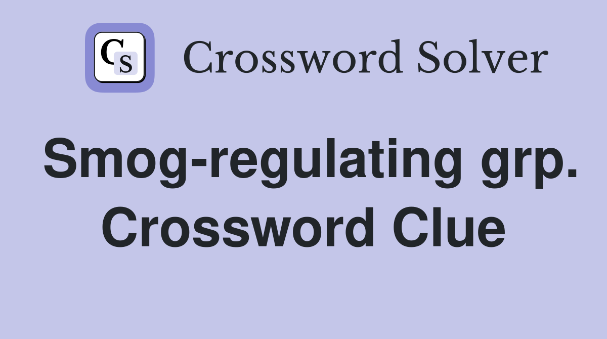 Smog-regulating grp. Crossword Clue