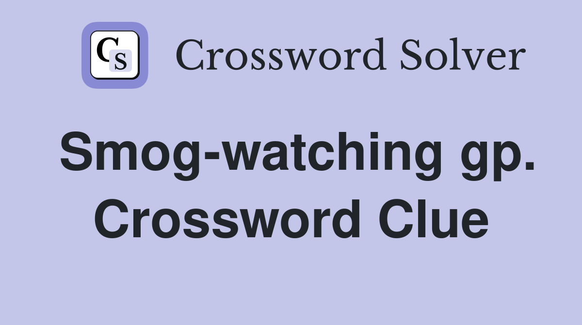 Smog-watching gp. Crossword Clue
