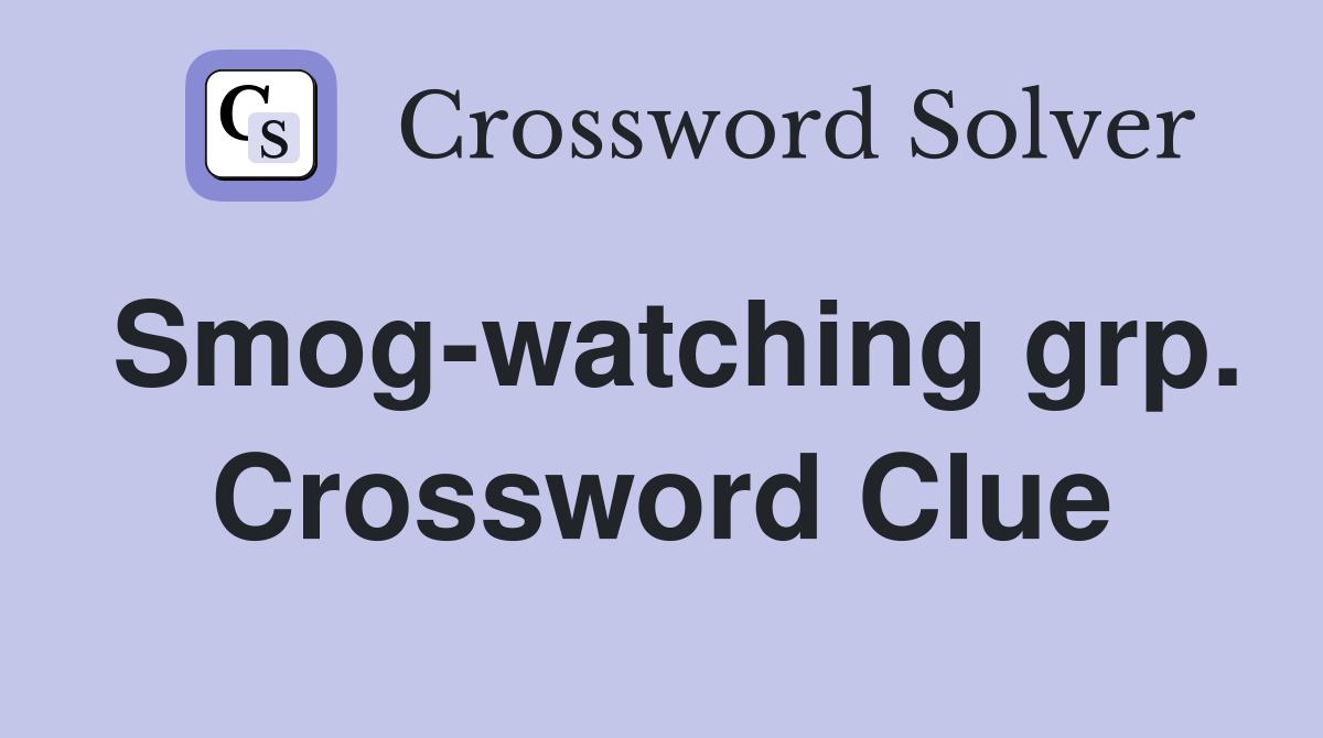 Smog-watching grp. Crossword Clue