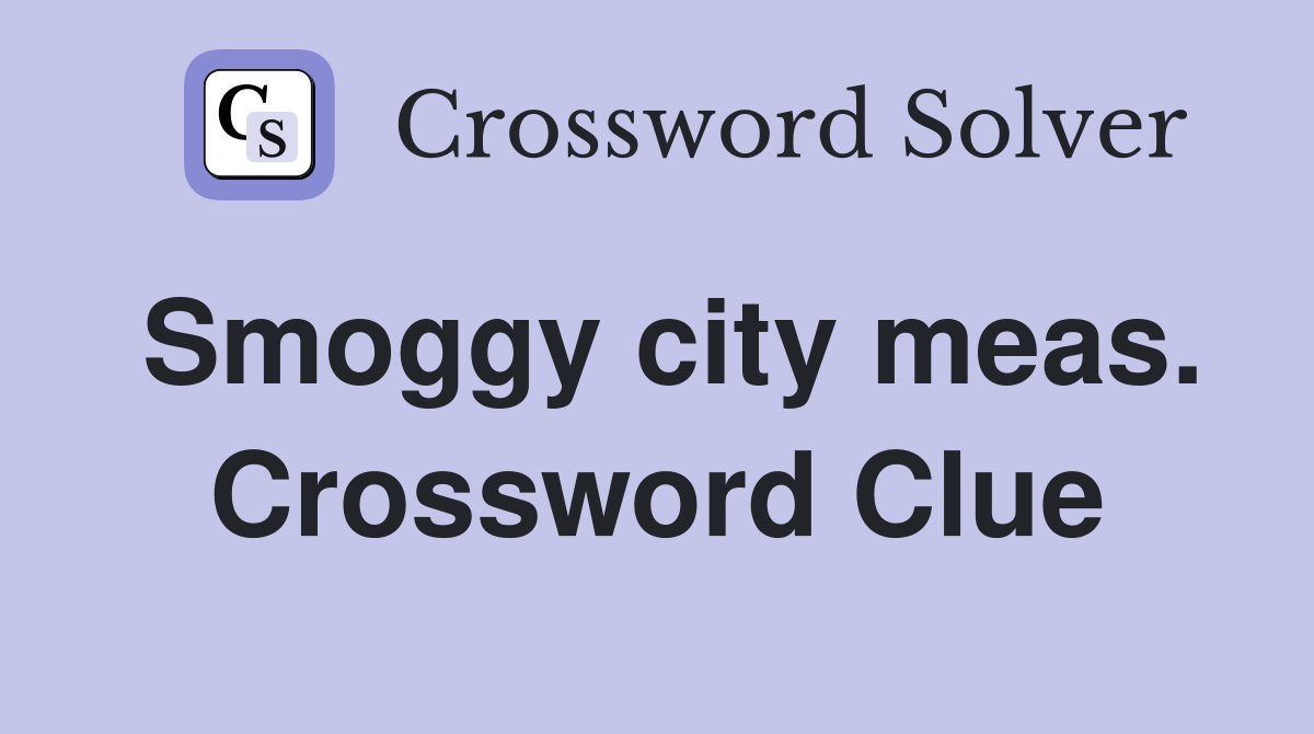 Smoggy city meas. Crossword Clue