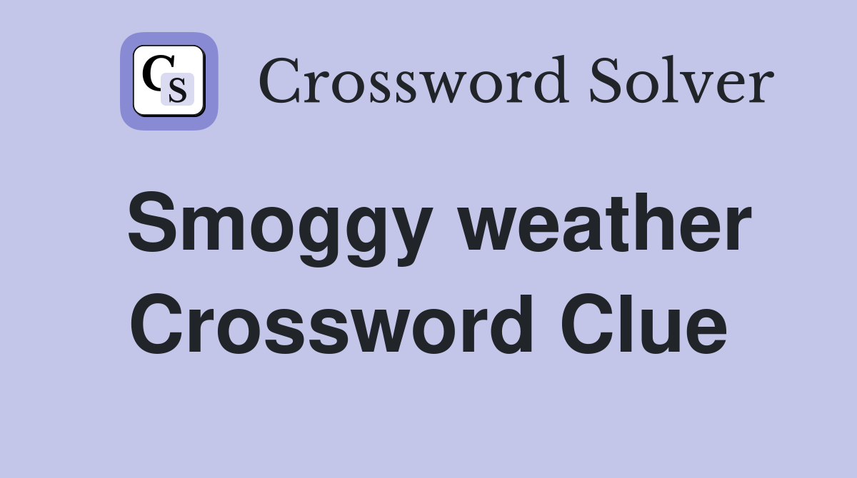 Smoggy weather Crossword Clue