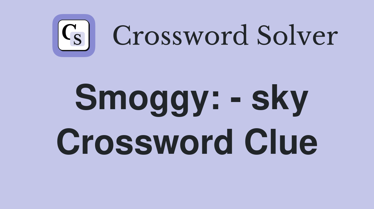 Smoggy: - sky Crossword Clue