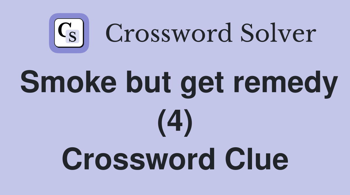 Smoke but get remedy (4) Crossword Clue