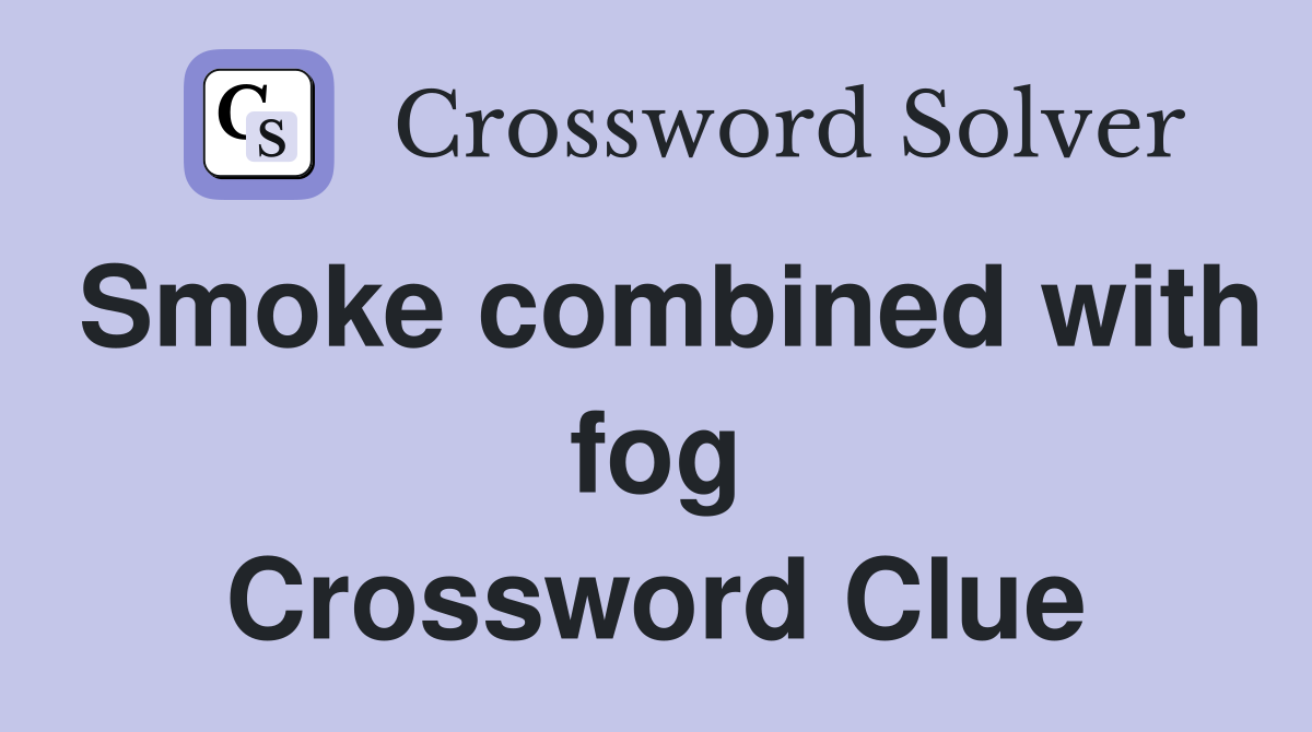 Smoke combined with fog Crossword Clue