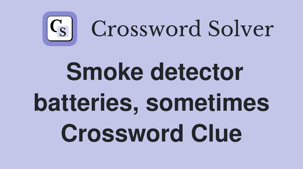Smoke detector batteries, sometimes Crossword Clue
