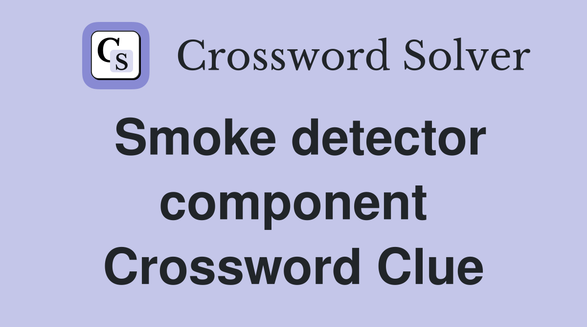 Smoke detector component Crossword Clue