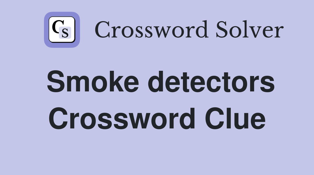 Smoke detectors Crossword Clue