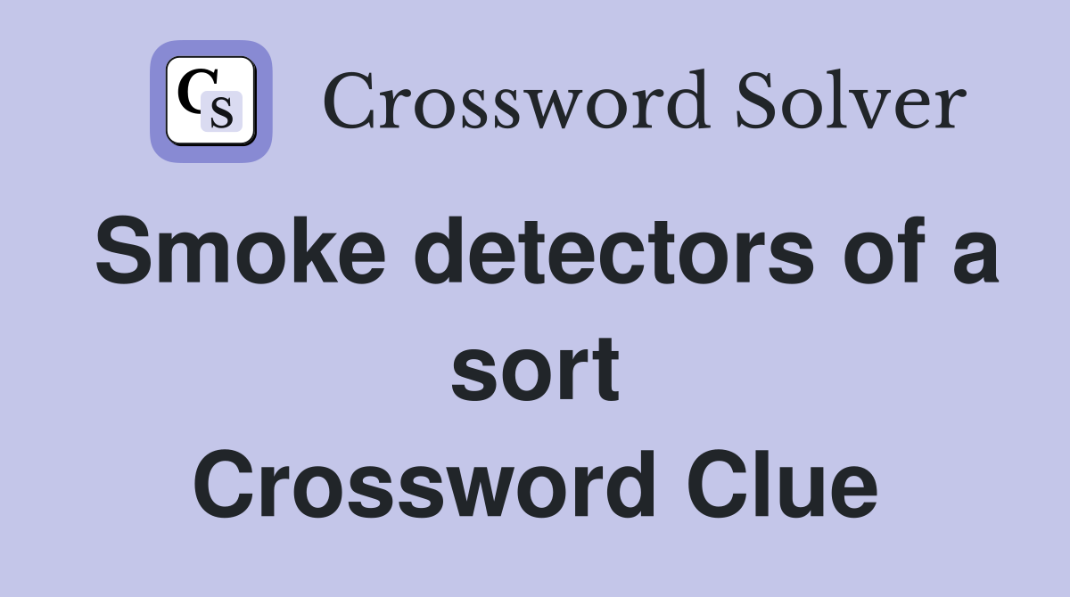 Smoke detectors of a sort Crossword Clue