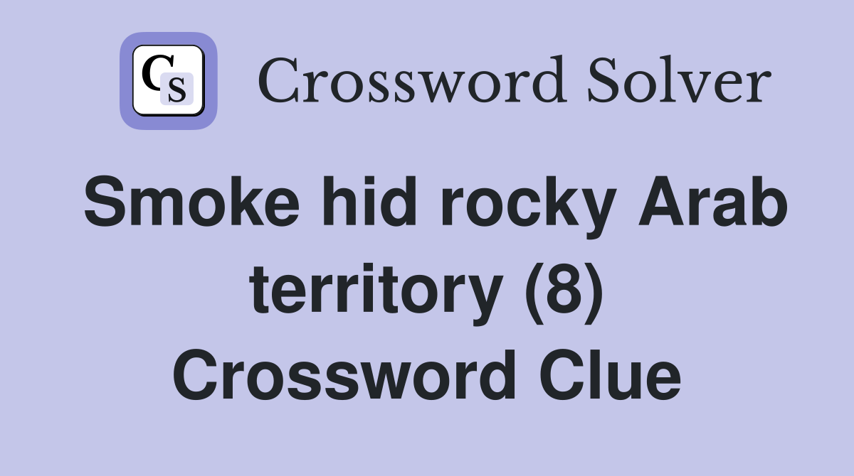 Smoke hid rocky Arab territory (8) Crossword Clue