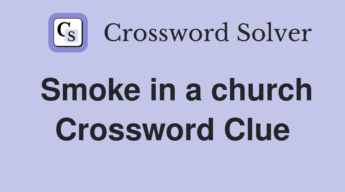 Smoke in a church Crossword Clue