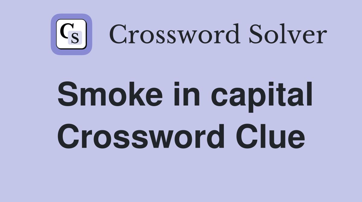 Smoke in capital Crossword Clue