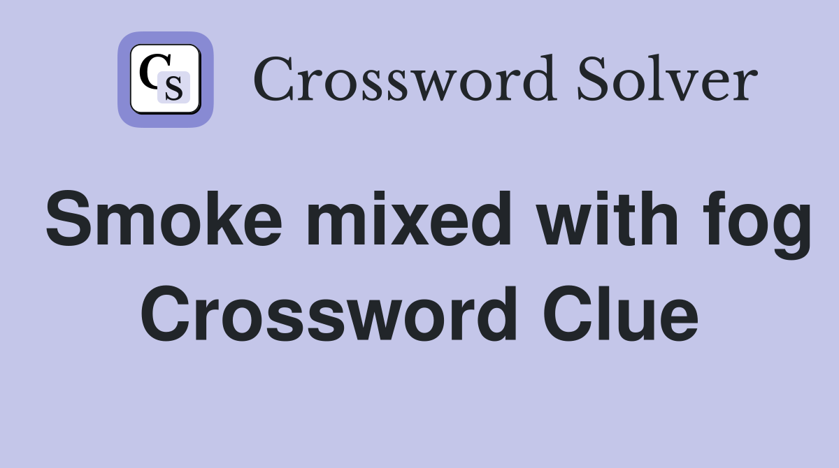 Smoke mixed with fog Crossword Clue