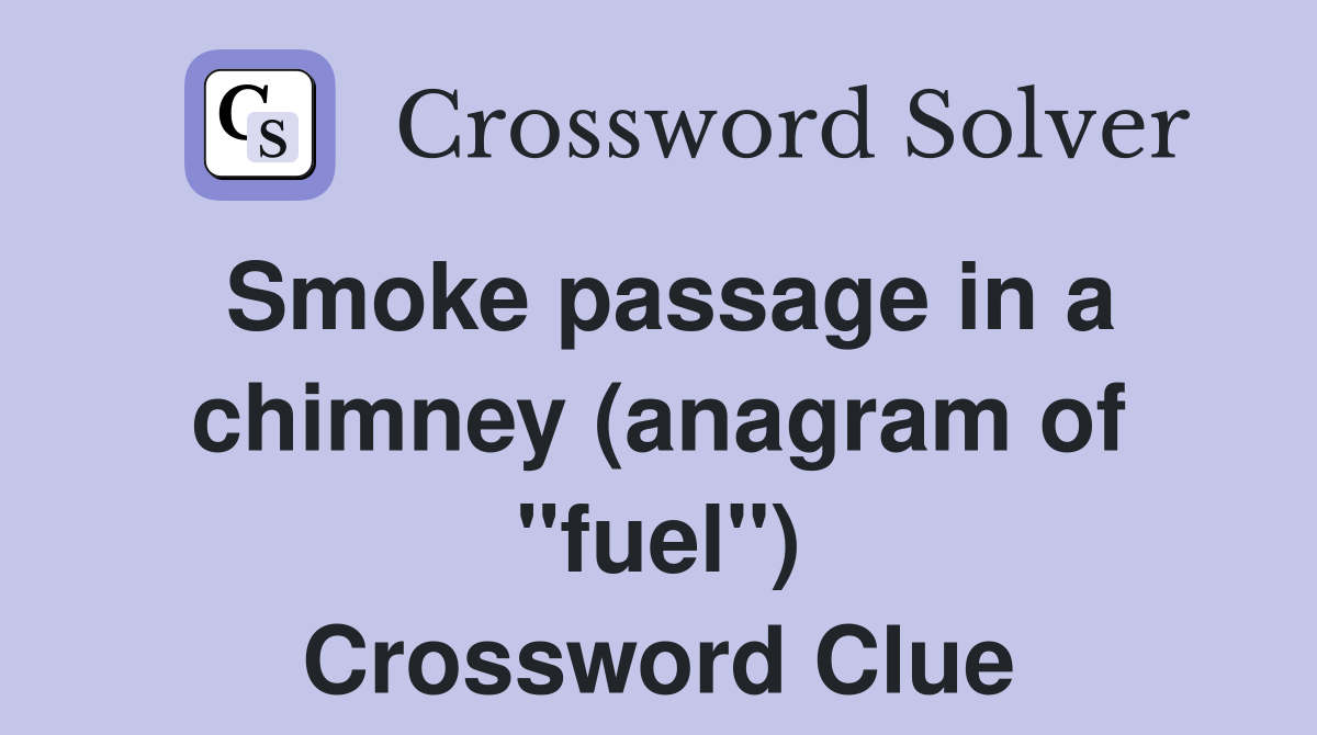 Smoke passage in a chimney (anagram of "fuel") Crossword Clue