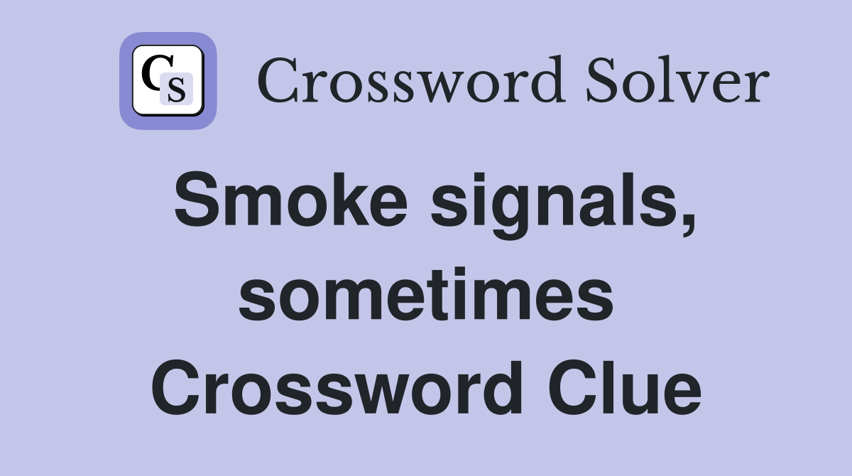 Smoke signals, sometimes Crossword Clue
