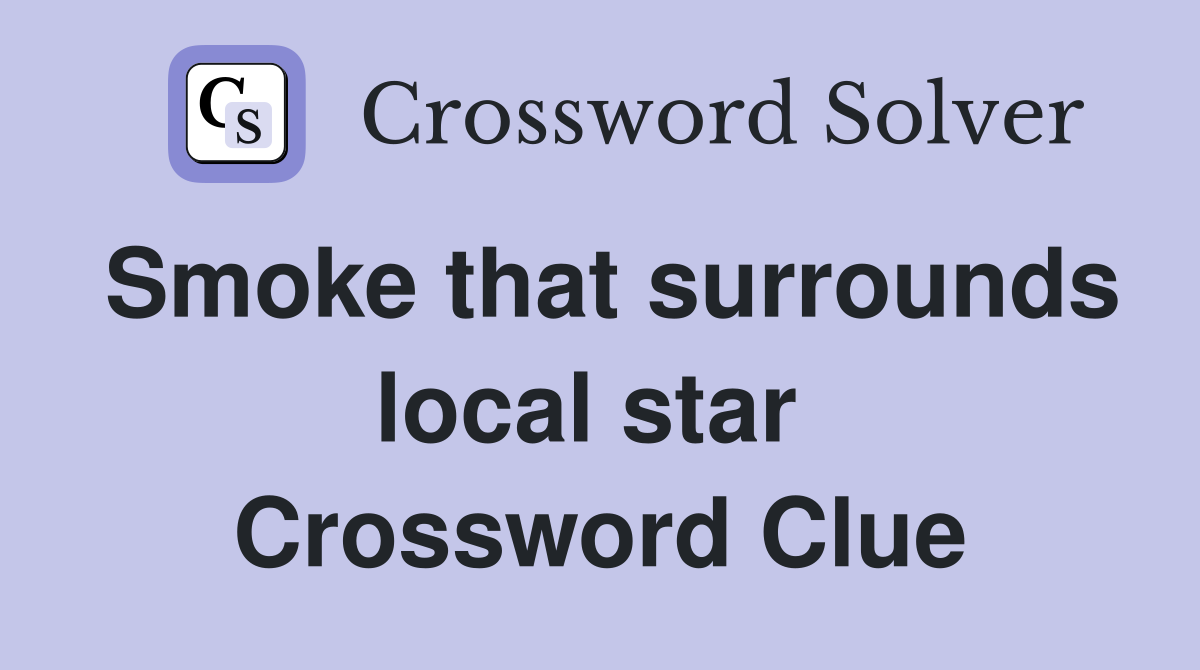 Smoke that surrounds local star  Crossword Clue