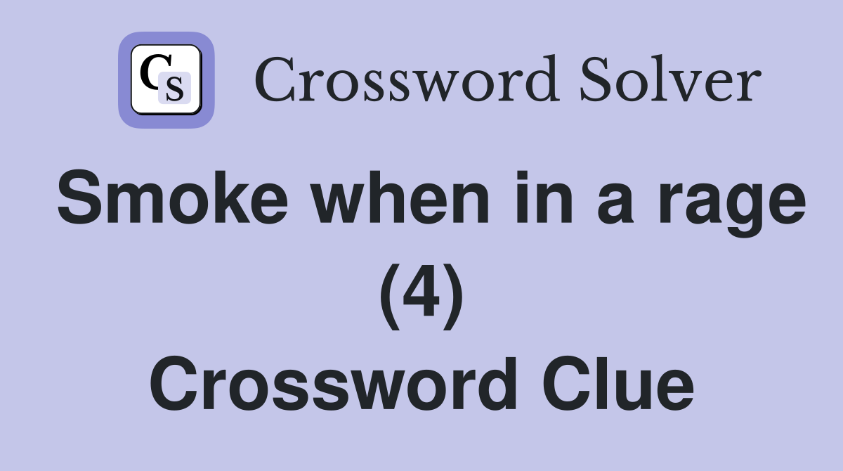 Smoke when in a rage (4) Crossword Clue