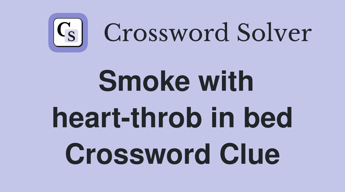 Smoke with heart-throb in bed Crossword Clue