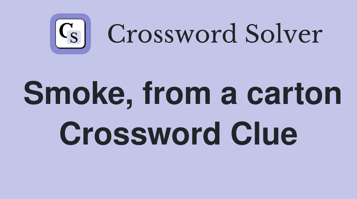 Smoke, from a carton Crossword Clue