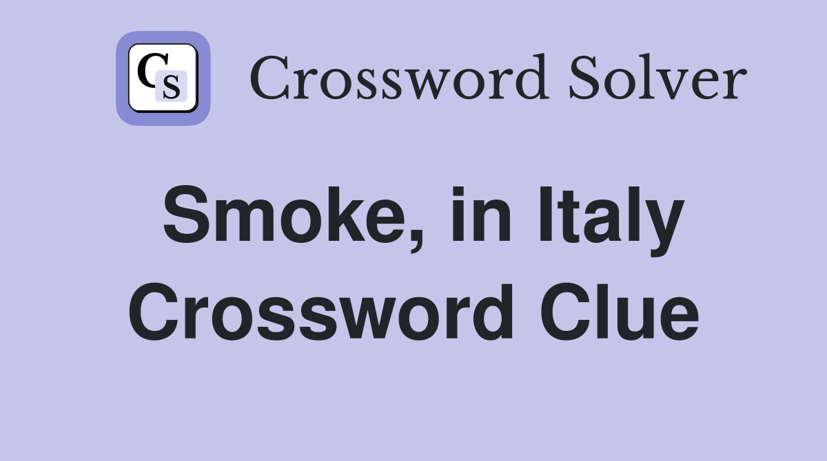 Smoke, in Italy Crossword Clue