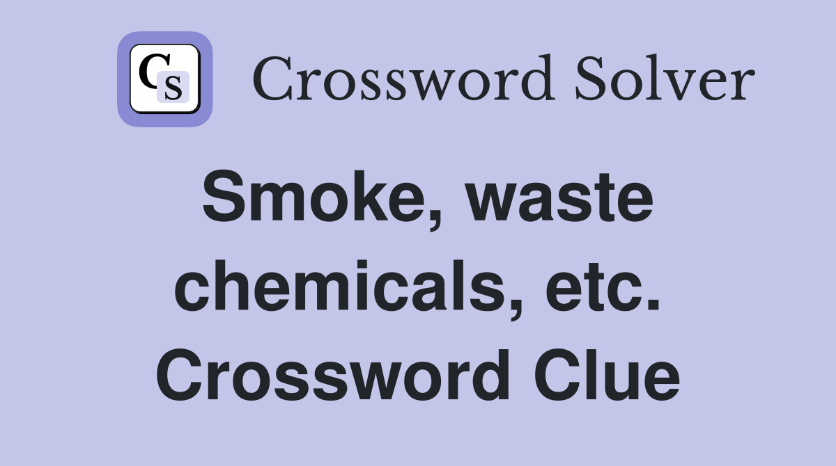 Smoke, waste chemicals, etc. Crossword Clue