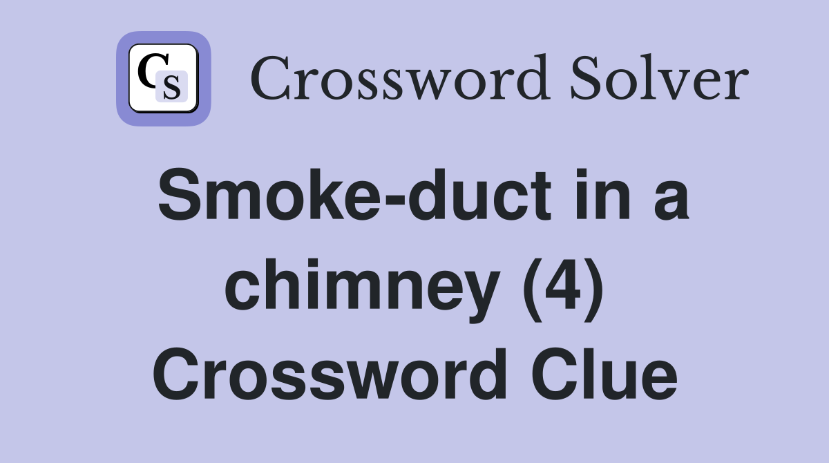 Smoke-duct in a chimney (4) Crossword Clue