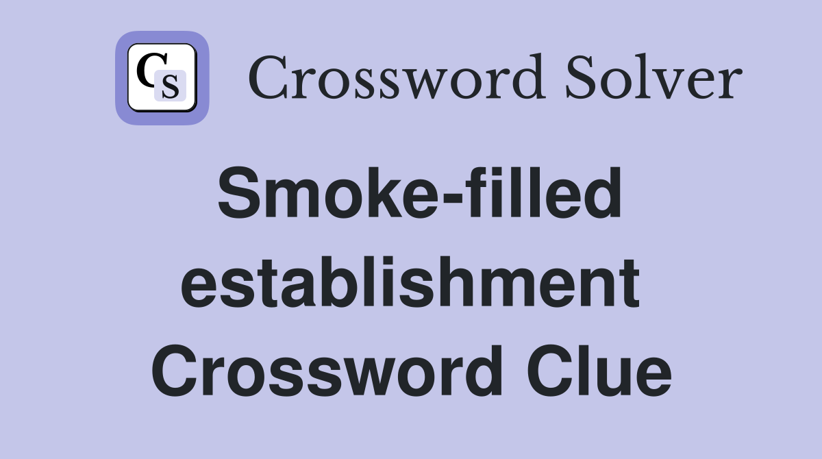 Smoke-filled establishment Crossword Clue