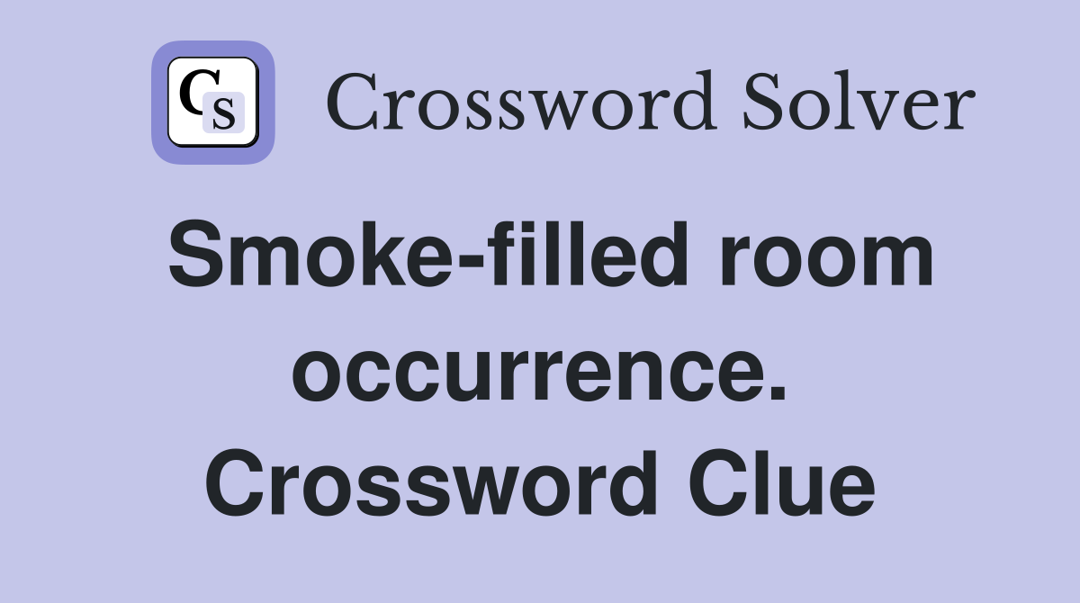 Smoke-filled room occurrence. Crossword Clue
