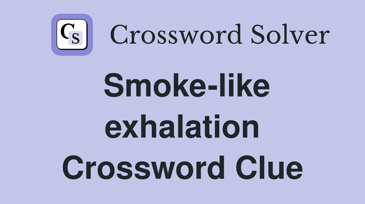 Smoke-like exhalation Crossword Clue