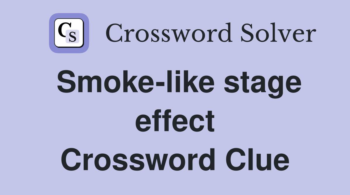 Smoke-like stage effect Crossword Clue