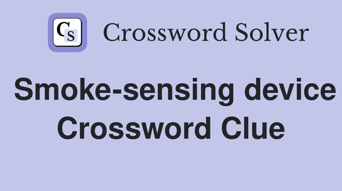 Smoke-sensing device Crossword Clue