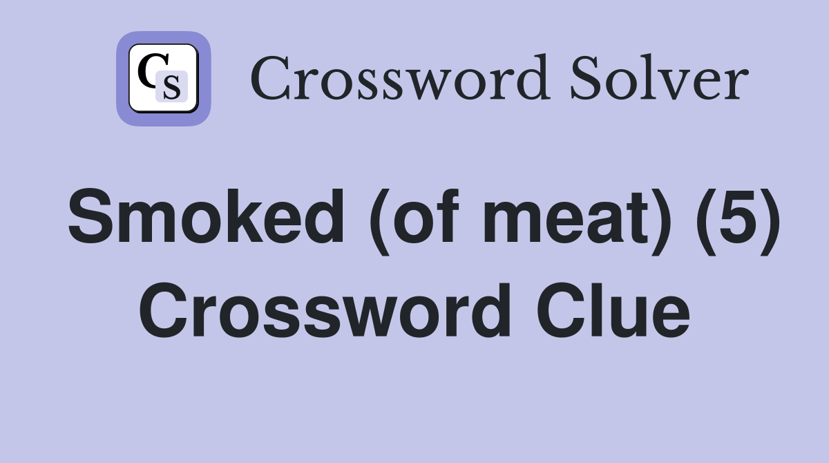 Smoked (of meat) (5) Crossword Clue