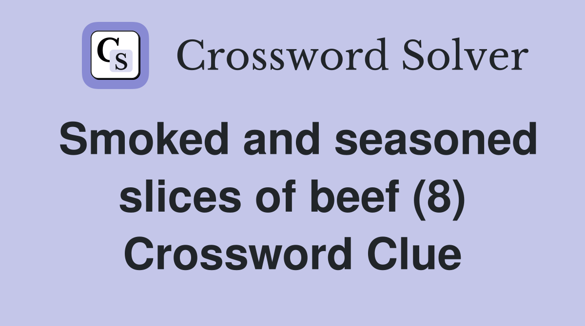 Smoked and seasoned slices of beef (8) Crossword Clue