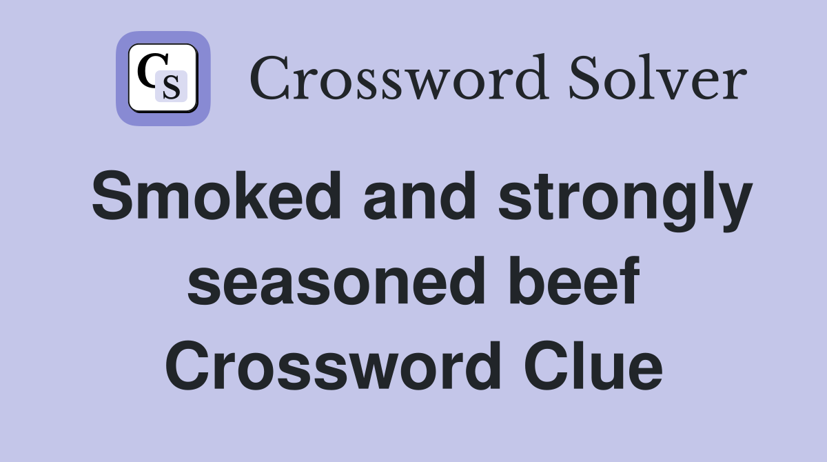 Smoked and strongly seasoned beef Crossword Clue