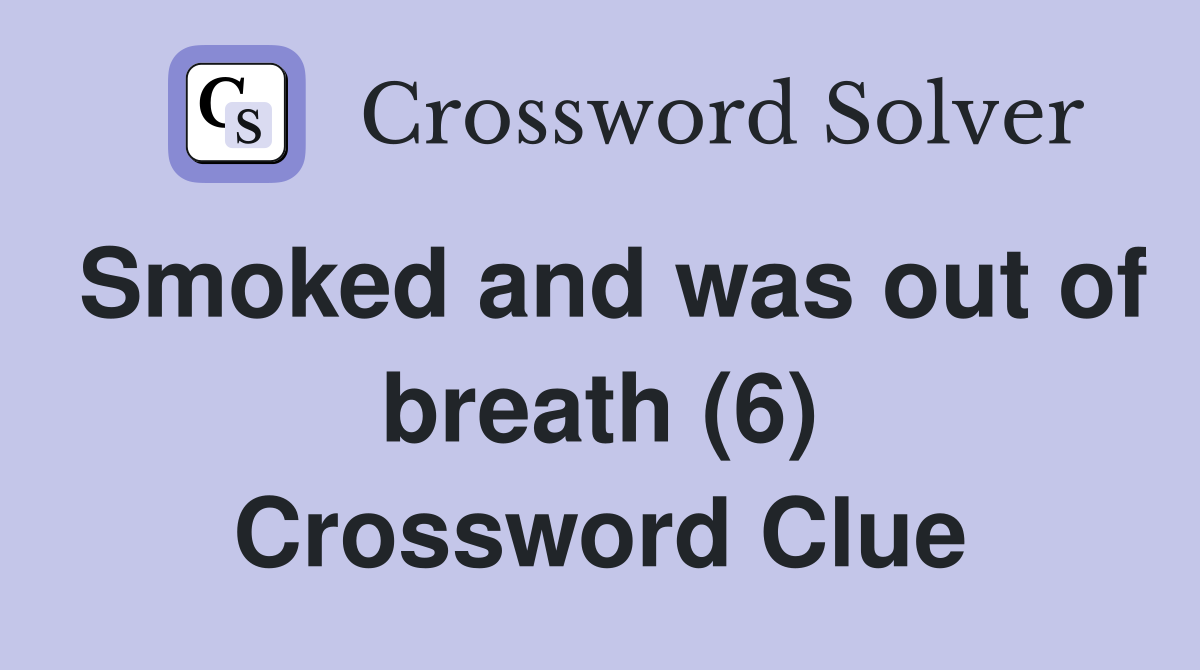 Smoked and was out of breath (6) Crossword Clue