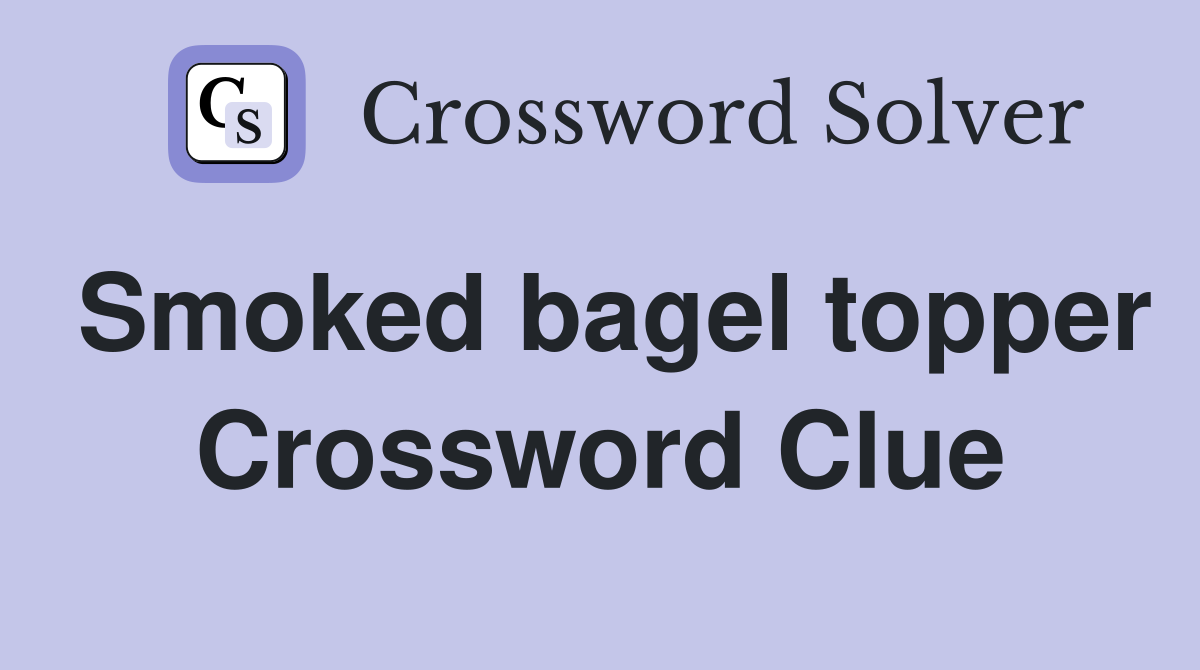 Smoked bagel topper Crossword Clue