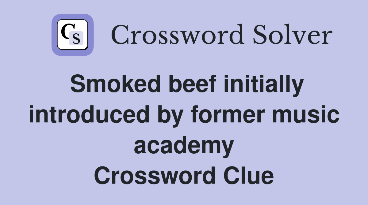 Smoked beef initially introduced by former music academy Crossword Clue