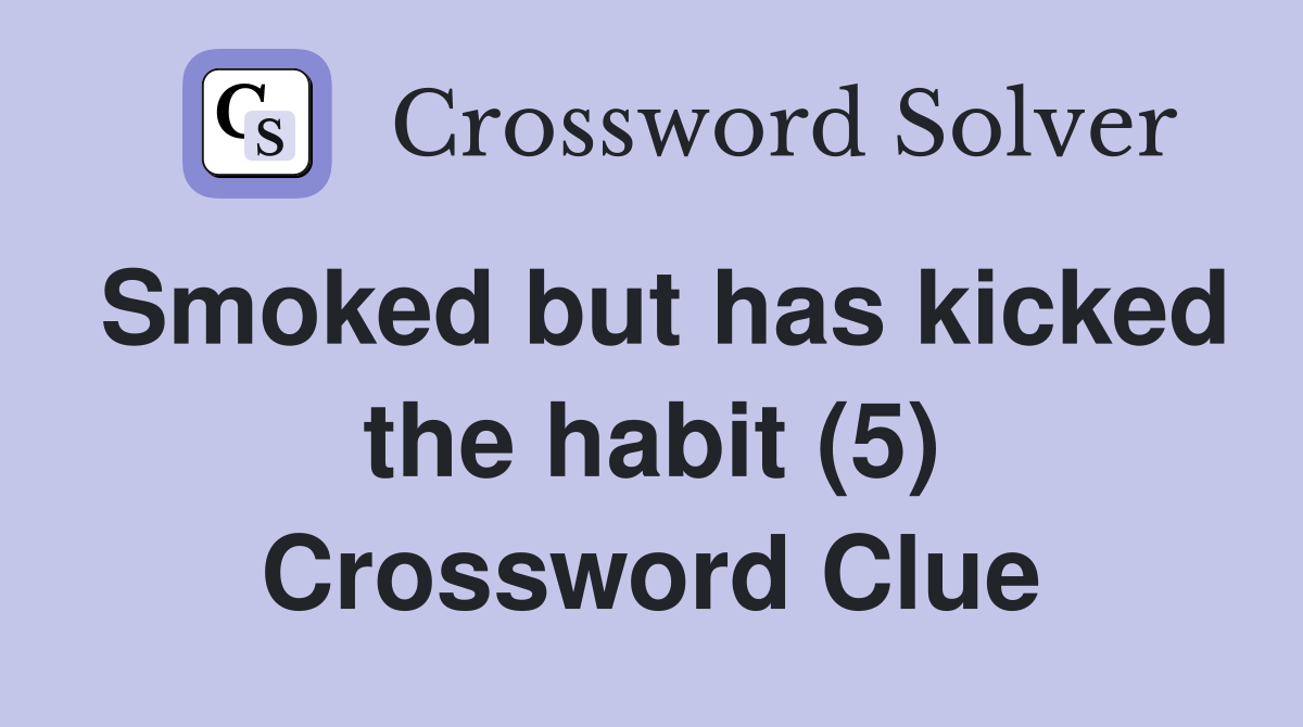 Smoked but has kicked the habit (5) Crossword Clue