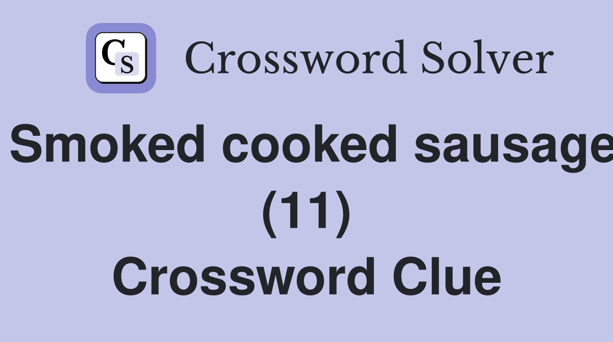 Smoked cooked sausage (11) Crossword Clue