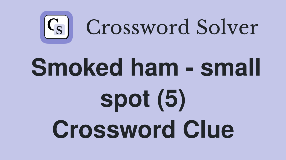 Smoked ham - small spot (5) Crossword Clue