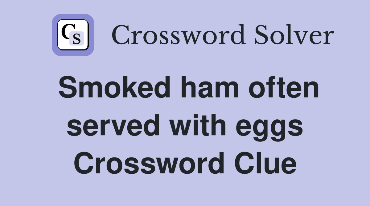 Smoked ham often served with eggs Crossword Clue