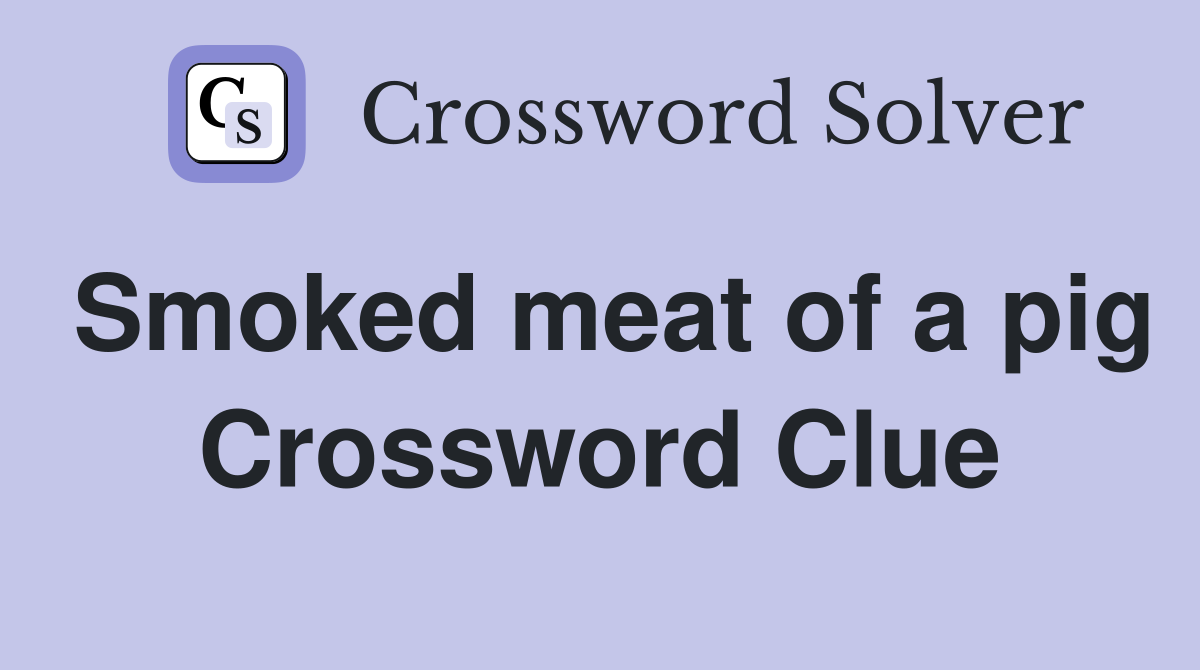 Smoked meat of a pig Crossword Clue
