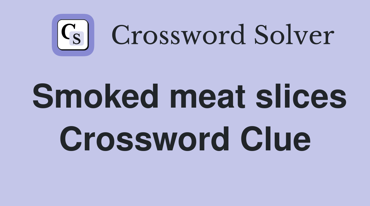 Smoked meat slices Crossword Clue