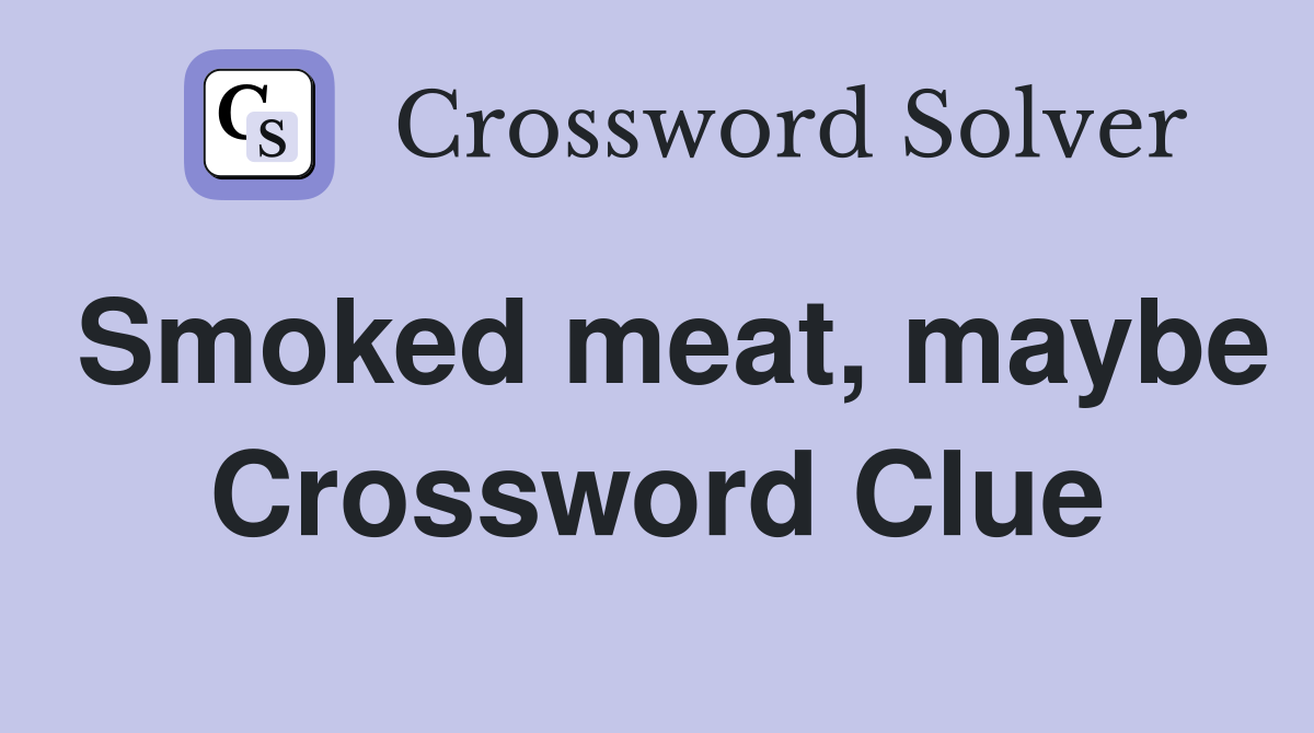 Smoked meat, maybe Crossword Clue